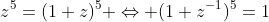 \displaystyle{z^5=(1+z)^5 \Leftrightarrow (1+z^{-1})^5=1}