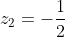 \displaystyle{z_{2}=-\frac{1}{2}