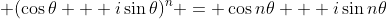 \displaystyle (\cos{\theta} + i\sin{\theta})^n = \cos{n\theta} + i\sin{n\theta}