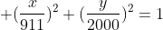 \displaystyle (\frac{x}{911})^2+(\frac{y}{2000})^2=1