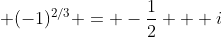 \displaystyle (-1)^{2/3} = -\frac{1}{2} + i~\frac{ \sqrt{3}}{2}