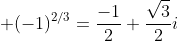 \displaystyle (-1)^{2/3}=\frac{-1}{2}+\frac{\sqrt{3}}{2}i
