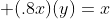 \displaystyle (.8x)(y)=x