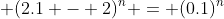 \displaystyle (2.1 - 2)^n = (0.1)^n
