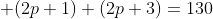 \displaystyle (2p+1)+(2p+3)=130