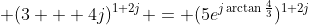 \displaystyle (3 + 4j)^{1+2j} = (5e^{j\arctan{\frac{4}{3}}})^{1+2j}