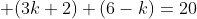 \displaystyle (3k+2)+(6-k)=20