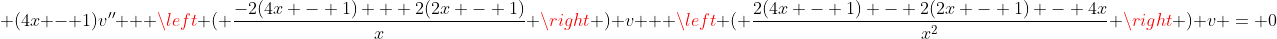 \displaystyle (4x - 1)v'' + \left ( \frac{-2(4x - 1) + 2(2x - 1)}{x} \right ) v + \left ( \frac{2(4x - 1) - 2(2x - 1) - 4x}{x^2} \right ) v = 0