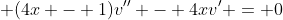 \displaystyle (4x - 1)v'' - 4xv' = 0