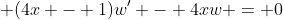\displaystyle (4x - 1)w' - 4xw = 0