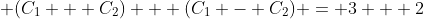 \displaystyle (C_1 + C_2) + (C_1 - C_2) = 3 + 2