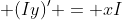 \displaystyle (Iy)' = xI