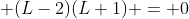 \displaystyle (L-2)(L+1) = 0