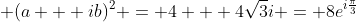\displaystyle (a + ib)^2 = 4 + 4\sqrt{3}i = 8e^{i\frac{\pi}{3}}
