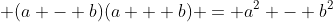 \displaystyle (a - b)(a + b) = a^2 - b^2