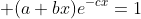 \displaystyle (a+bx)e^{-cx}=1