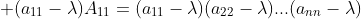 \displaystyle (a_{11}-\lambda)A_{11}=(a_{11}-\lambda)(a_{22}-\lambda)...(a_{nn}-\lambda)
