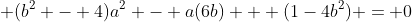 \displaystyle (b^2 - 4)a^2 - a(6b) + (1-4b^2) = 0