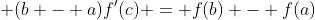\displaystyle (b - a)f'(c) = f(b) - f(a)