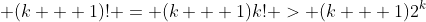 \displaystyle (k + 1)! = (k + 1)k! > (k + 1)2^k