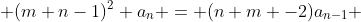 \displaystyle (m+n-1)^2 a_n = (n+m -2)a_{n-1} 