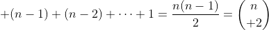 \displaystyle (n-1)+(n-2)+\cdots+1=\frac{n(n-1)}{2}={n\choose 2}