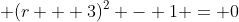 \displaystyle (r + 3)^2 - 1 = 0