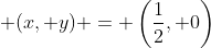\displaystyle (x, y) = \left(\frac{1}{2}, 0\right)