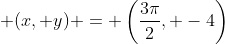 \displaystyle (x, y) = \left(\frac{3\pi}{2}, -4\right)