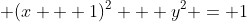 \displaystyle (x + 1)^2 + y^2 = 1