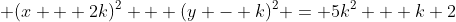 \displaystyle (x + 2k)^2 + (y - k)^2 = 5k^2 + k+2
