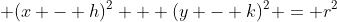 \displaystyle (x - h)^2 + (y - k)^2 = r^2