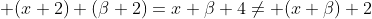 \displaystyle (x+2)+(\beta+2)=x+\beta+4\neq (x+\beta)+2