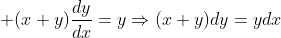 \displaystyle (x+y)\frac{dy}{dx}=y\Rightarrow(x+y)dy=ydx