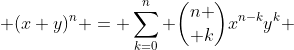 \displaystyle (x+y)^n = \sum_{k=0}^n {n \choose k}x^{n-k}y^k 