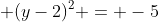 \displaystyle (y-2)^2 = -5