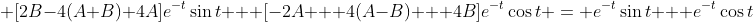 \displaystyle [2B-4(A+B)+4A]e^{-t}\sin{t} + [-2A + 4(A-B) + 4B]e^{-t}\cos{t} = e^{-t}\sin{t} + e^{-t}\cos{t}
