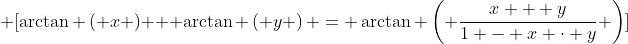 \displaystyle \[\arctan \left( x \right) + \arctan \left( y \right) = \arctan \left( {\frac{{x + y}}{{1 - x \cdot y}}} \right)\]