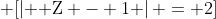 \displaystyle \[\left| {{\rm Z} - 1} \right| = 2\]