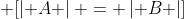 \displaystyle \[\left| A \right| = \left| B \right|\]