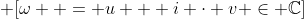 \displaystyle \[\omega  = u + i \cdot v \in \mathbb{C}\]