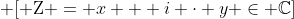\displaystyle \[{\rm Z} = x + i \cdot y \in \mathbb{C}\]