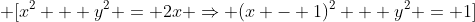 \displaystyle \[{x^2} + {y^2} = 2x \Rightarrow {(x - 1)^2} + {y^2} = 1\]