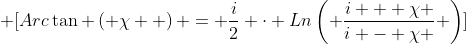 \displaystyle \[Arc\tan \left( \chi  \right) = \frac{i}{2} \cdot Ln\left( {\frac{{i + \chi }}{{i - \chi }}} \right)\]