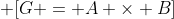 \displaystyle \[G = A \times B\]