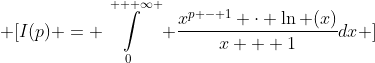 \displaystyle \[I(p) = \int\limits_0^{ + \infty } {\frac{{{x^{p - 1}} \cdot \ln (x)}}{{x + 1}}dx} \]