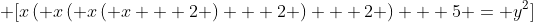 \displaystyle \[x\left( {x\left( {x\left( {x + 2} \right) + 2} \right) + 2} \right) + 5 = {y^2}\]