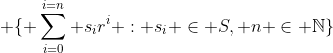 \displaystyle \{ \sum^{i=n}_{i=0} s_ir^i : s_i \in S, n \in \mathbb{N}\}