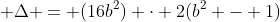 \displaystyle \Delta = (16b^2) \cdot 2(b^2 - 1)
