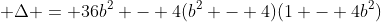 \displaystyle \Delta = 36b^2 - 4(b^2 - 4)(1 - 4b^2)